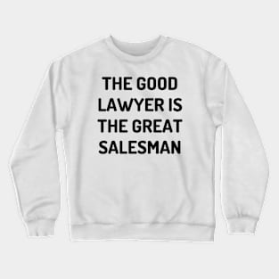 The good lawyer is the great salesman Crewneck Sweatshirt